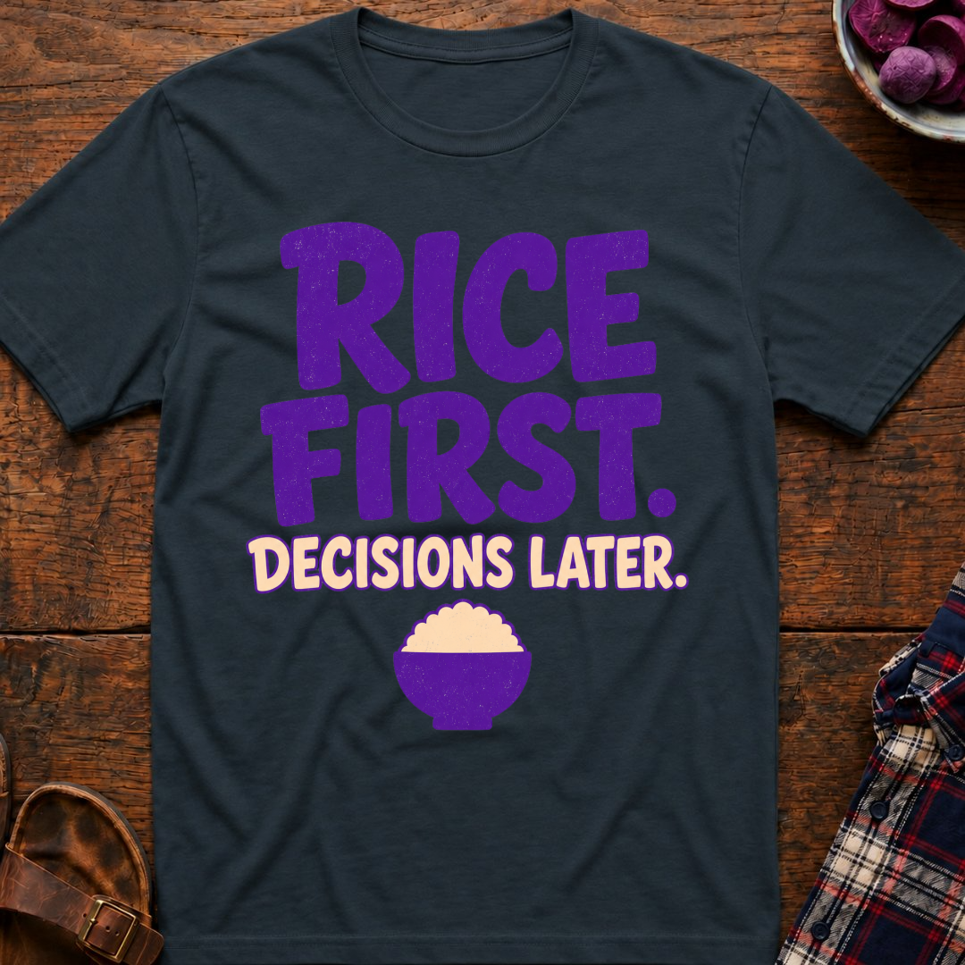 Rice First. Decisions Later. T-Shirt