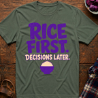 Rice First. Decisions Later. T-Shirt