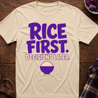 Rice First. Decisions Later. T-Shirt