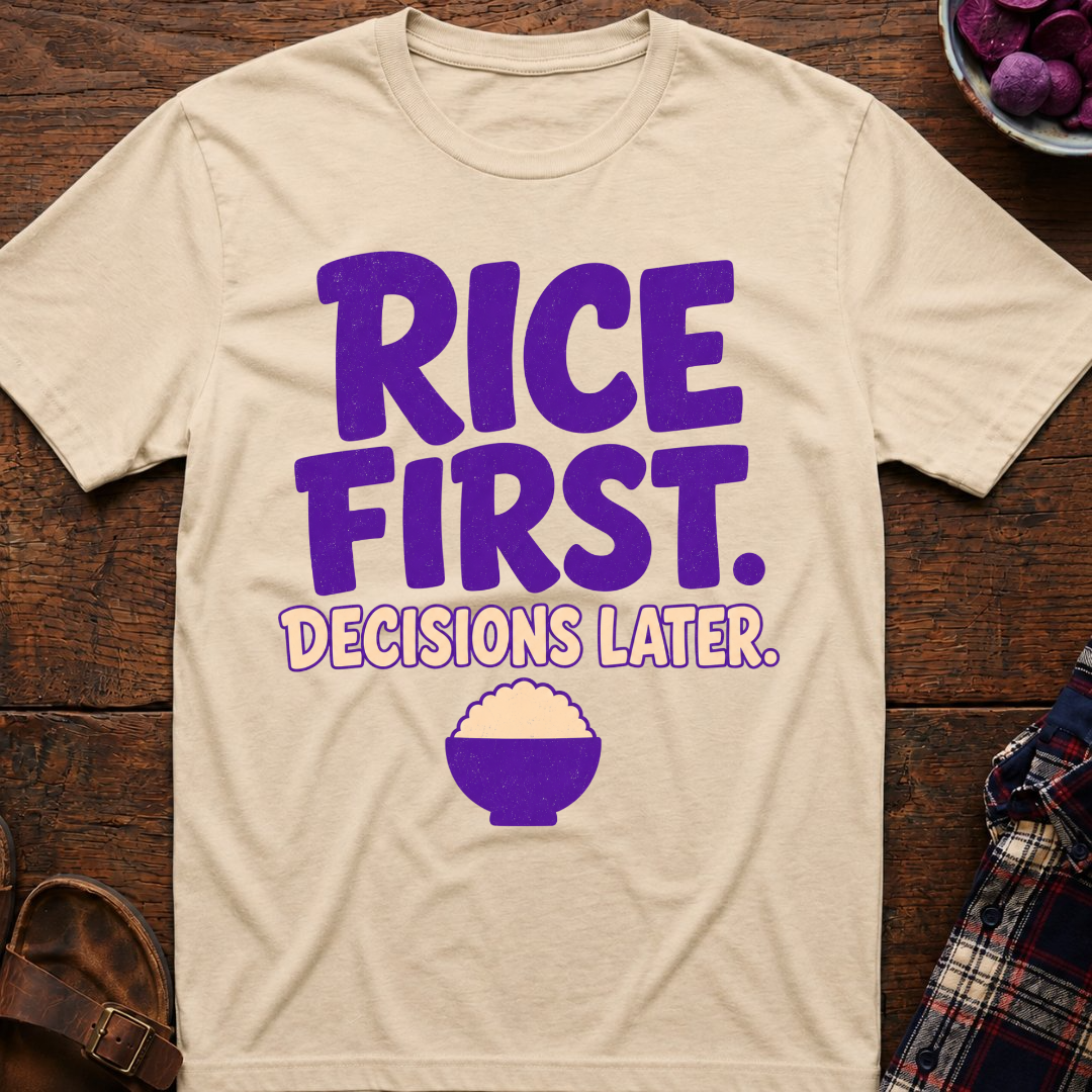 Rice First. Decisions Later. T-Shirt