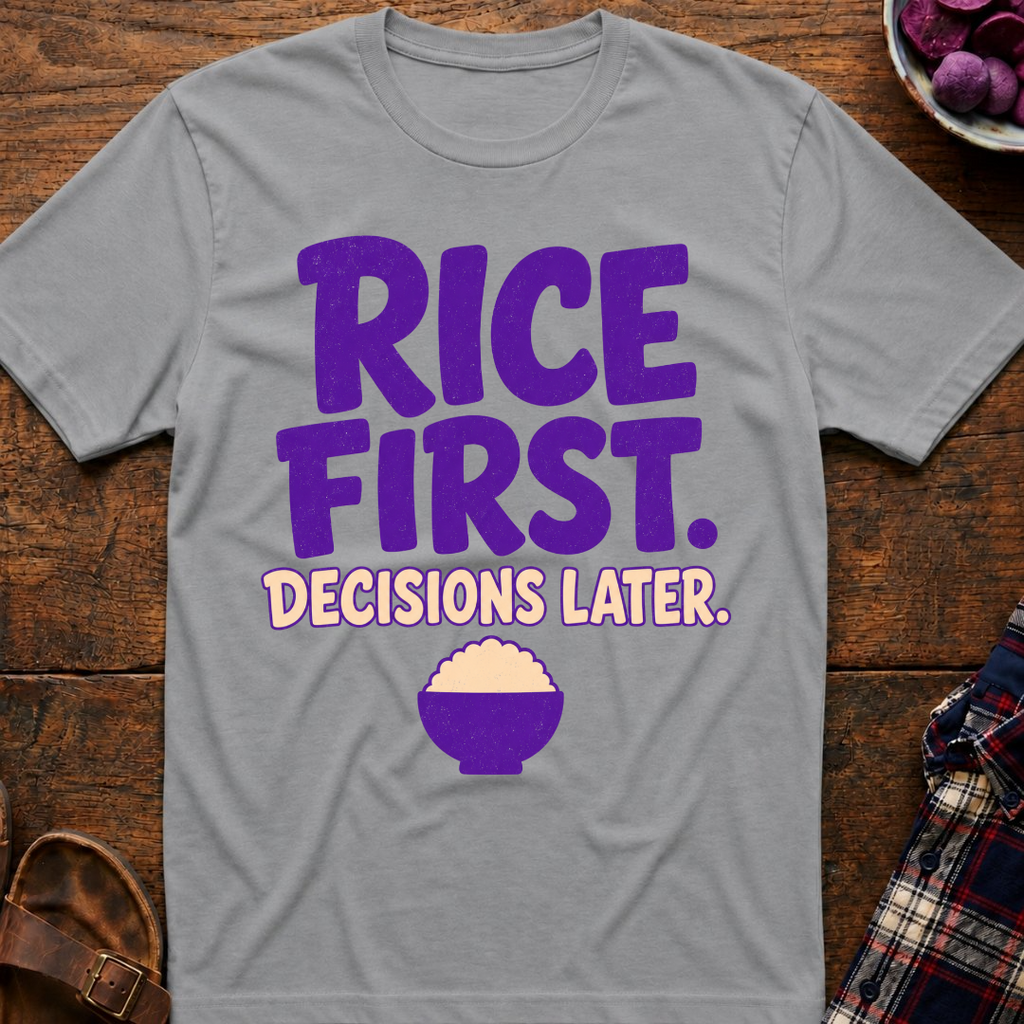 Rice First. Decisions Later. T-Shirt