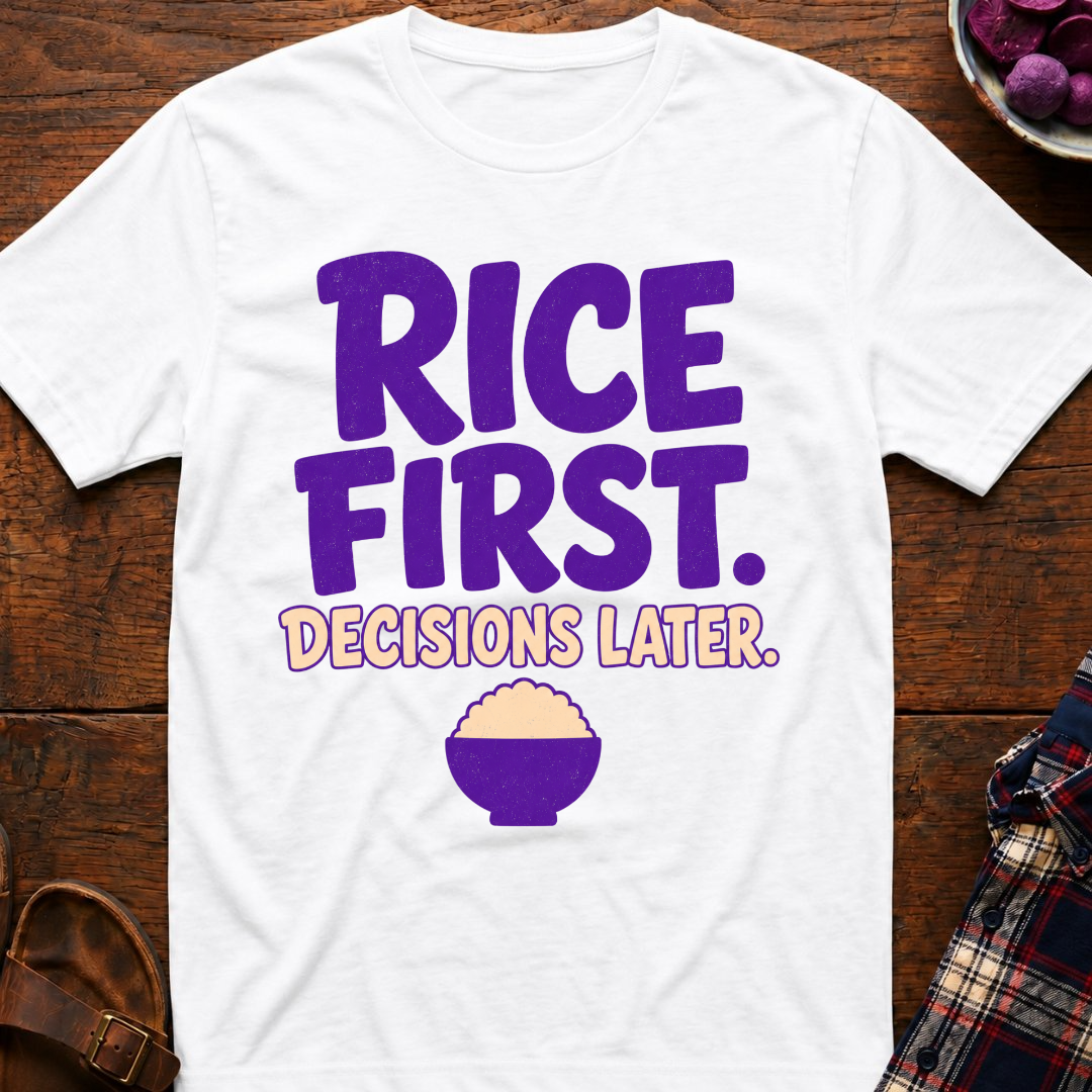 Rice First. Decisions Later. T-Shirt