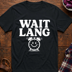Wait Lang T-Shirt