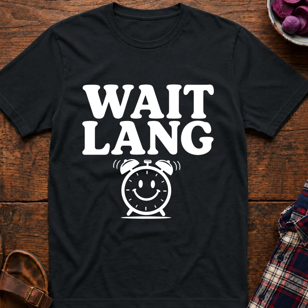 Wait Lang T-Shirt