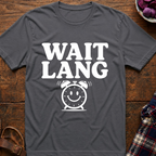 Wait Lang T-Shirt