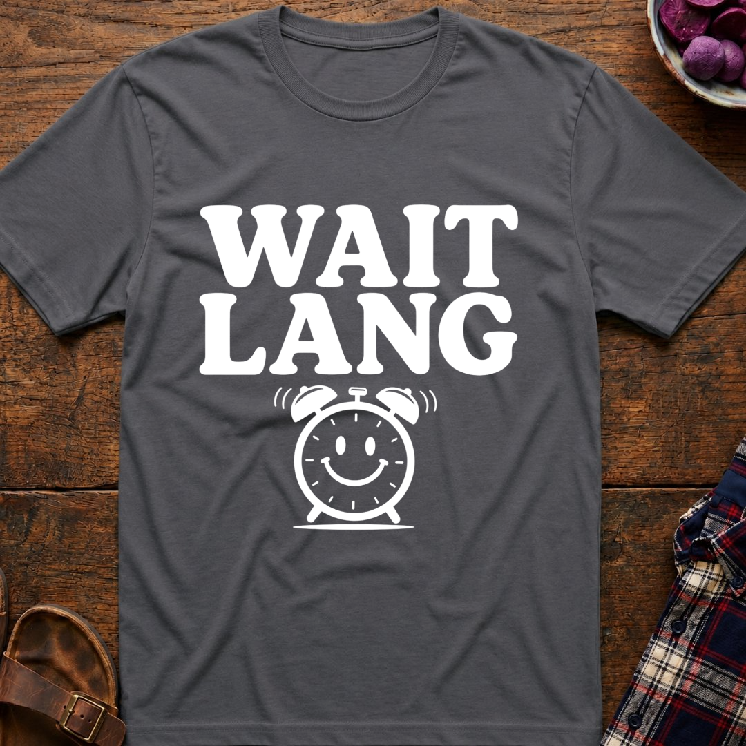 Wait Lang T-Shirt