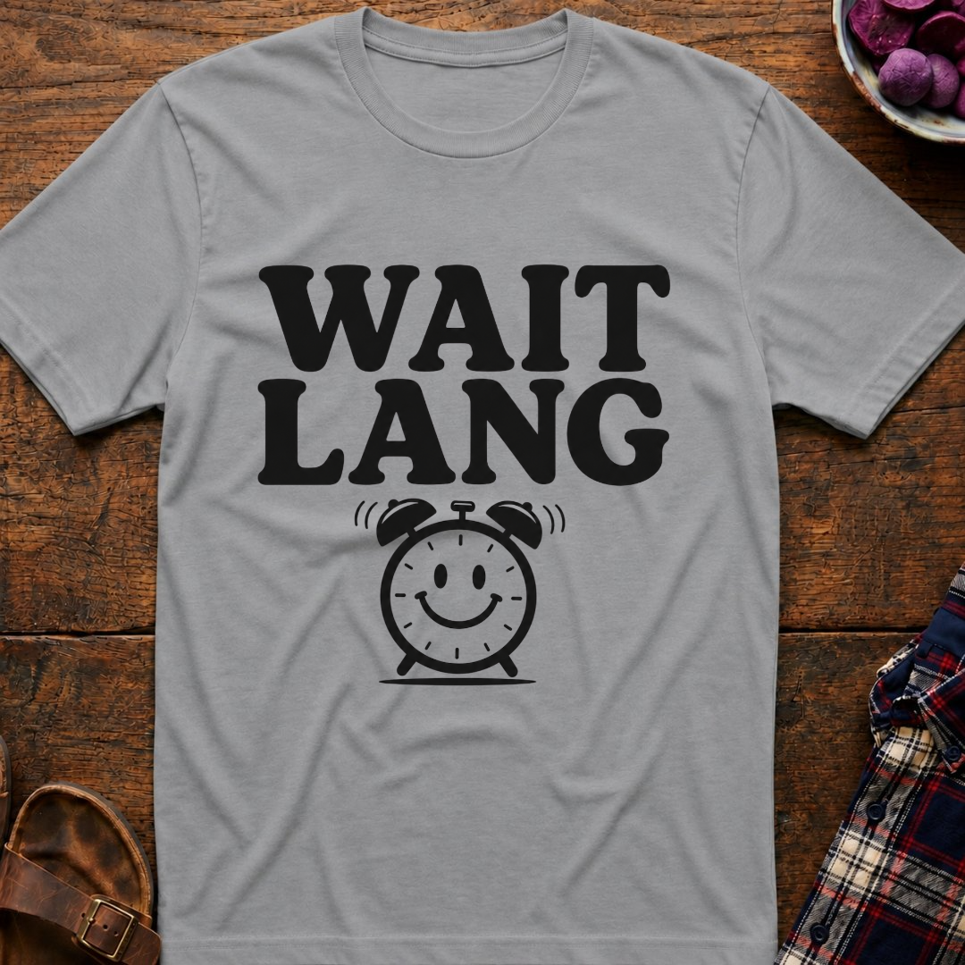 Wait Lang T-Shirt