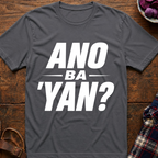 Ano Ba 'Yan? T-Shirt
