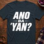 Ano Ba 'Yan? T-Shirt