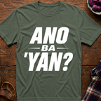 Ano Ba 'Yan? T-Shirt