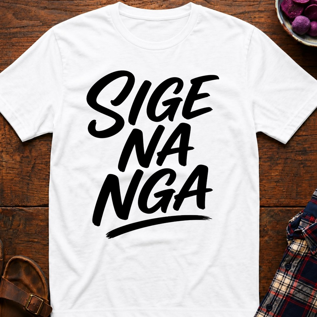 Sige Na Nga T-Shirt
