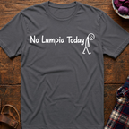 No Lumpia Today T-Shirt