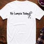 No Lumpia Today T-Shirt