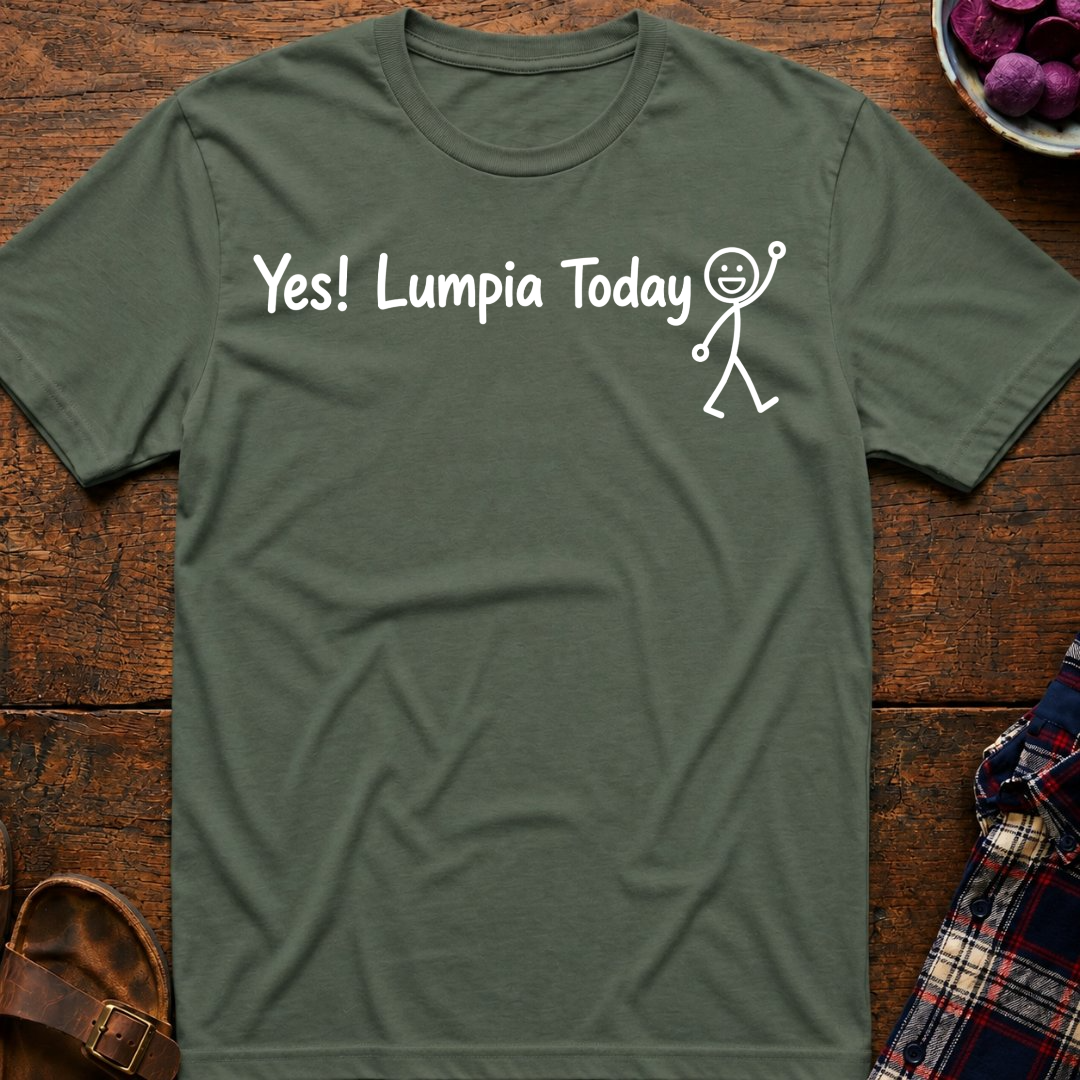 Yes! Lumpia Today T-Shirt