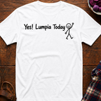 Yes! Lumpia Today T-Shirt