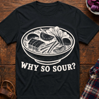 Why So Sour? T-Shirt
