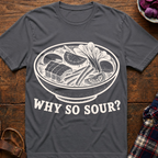 Why So Sour? T-Shirt