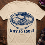 Why So Sour? T-Shirt