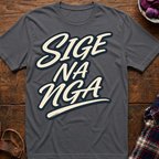 Sige Na Nga T-Shirt