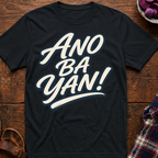 Ano Ba Yan! T-Shirt