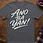 Ano Ba Yan! T-Shirt