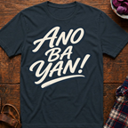 Ano Ba Yan! T-Shirt