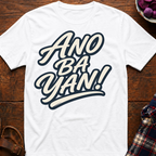 Ano Ba Yan! T-Shirt