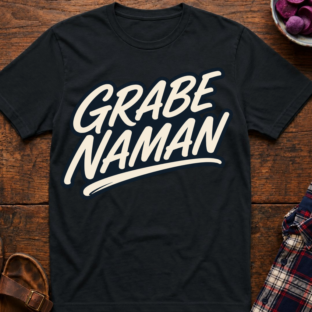 Grabe Naman T-Shirt