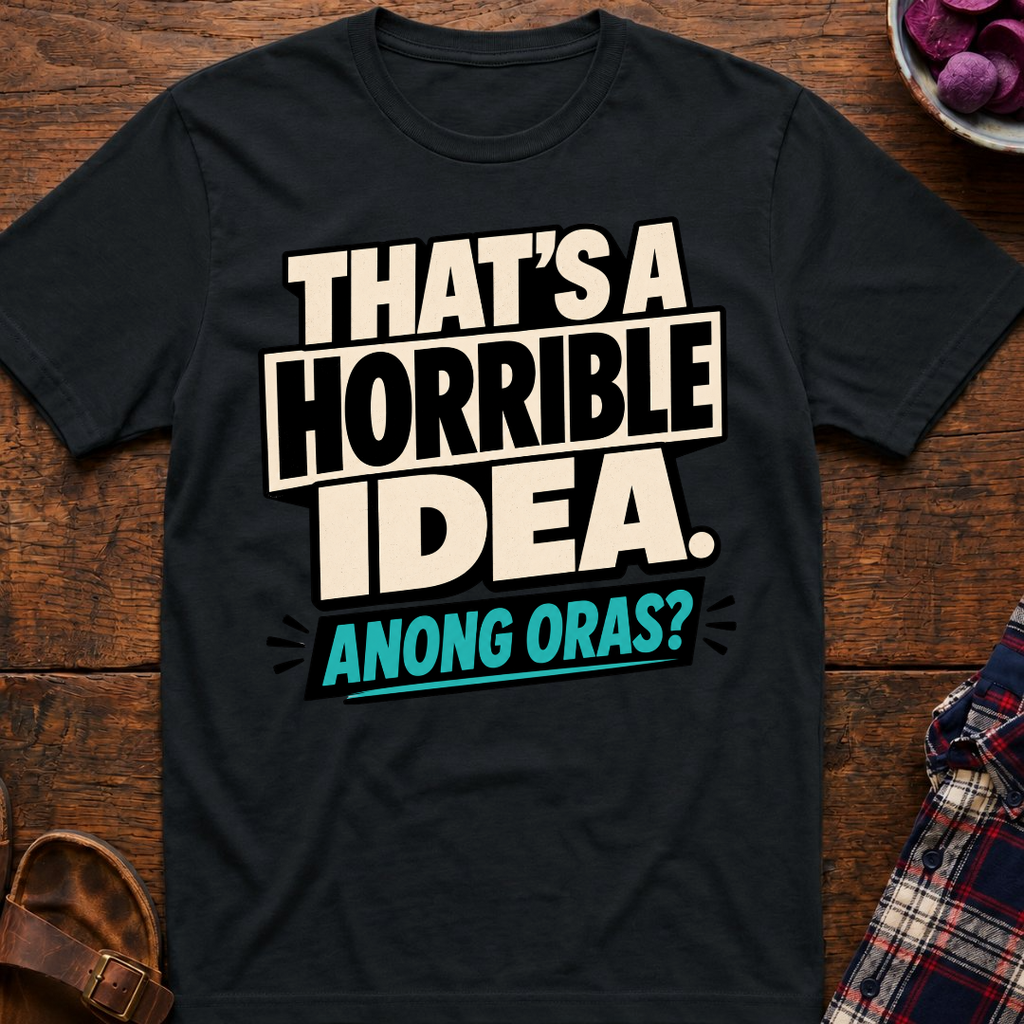 Horrible Idea Anong Oras? T-Shirt