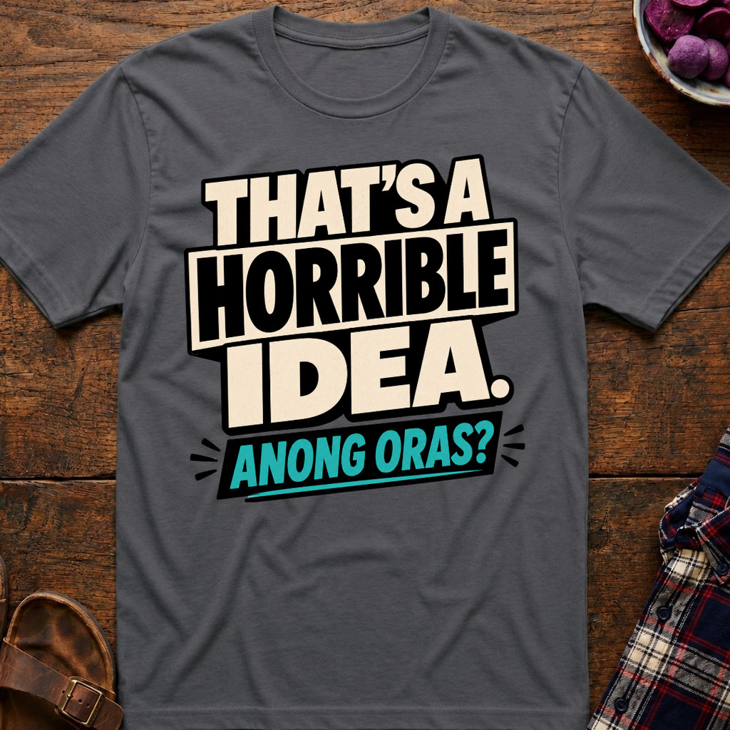 Horrible Idea Anong Oras? T-Shirt
