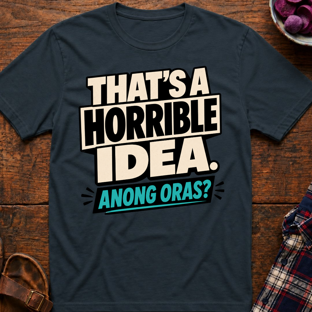 Horrible Idea Anong Oras? T-Shirt