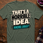 Horrible Idea Anong Oras? T-Shirt
