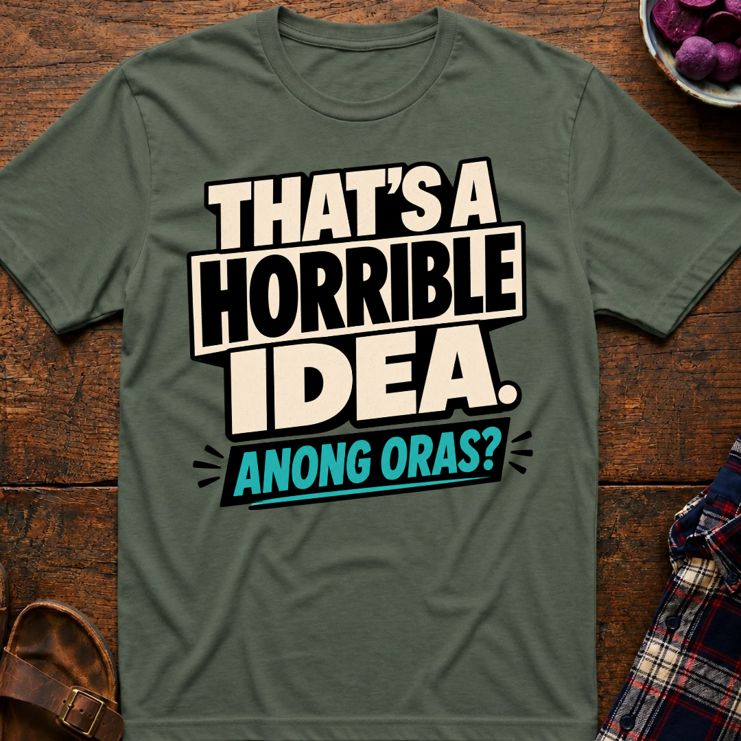 Horrible Idea Anong Oras? T-Shirt