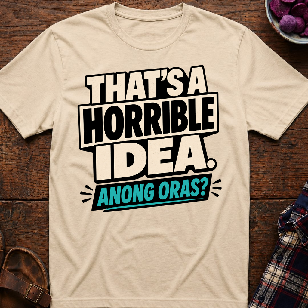 Horrible Idea Anong Oras? T-Shirt