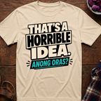 Horrible Idea Anong Oras? T-Shirt