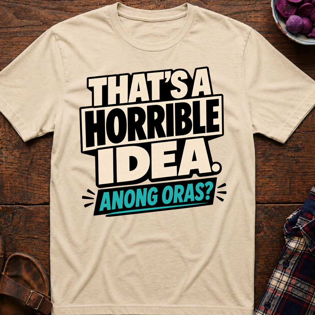 Horrible Idea Anong Oras? T-Shirt