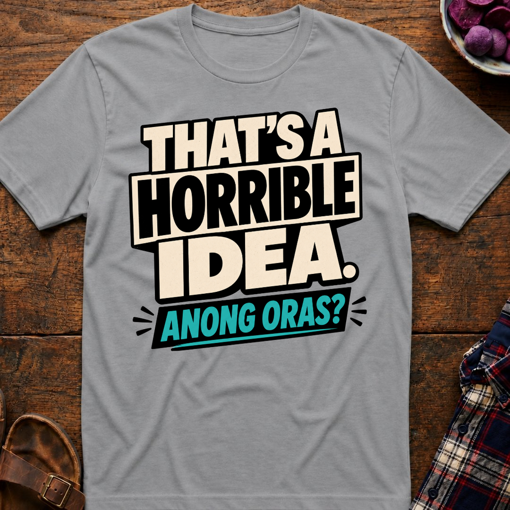 Horrible Idea Anong Oras? T-Shirt
