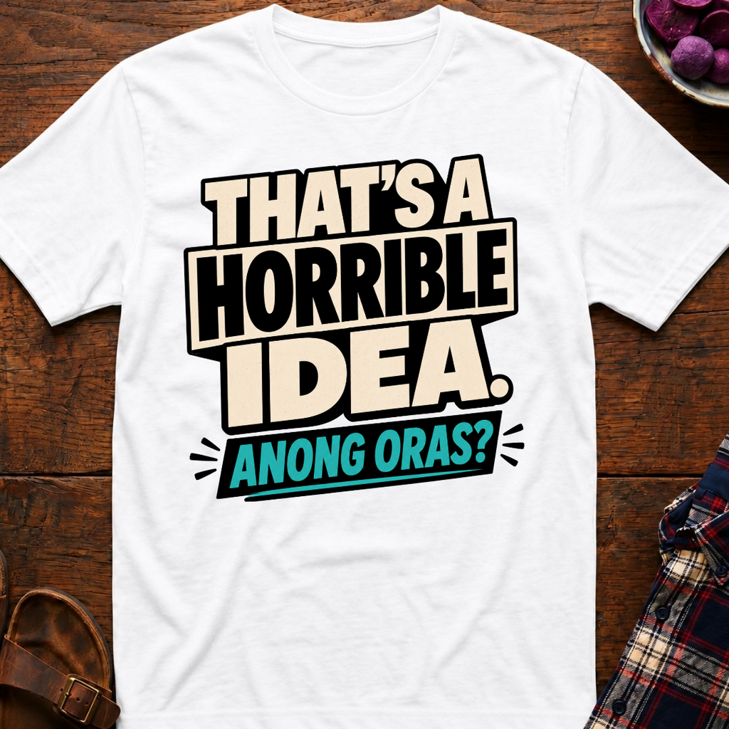 Horrible Idea Anong Oras? T-Shirt