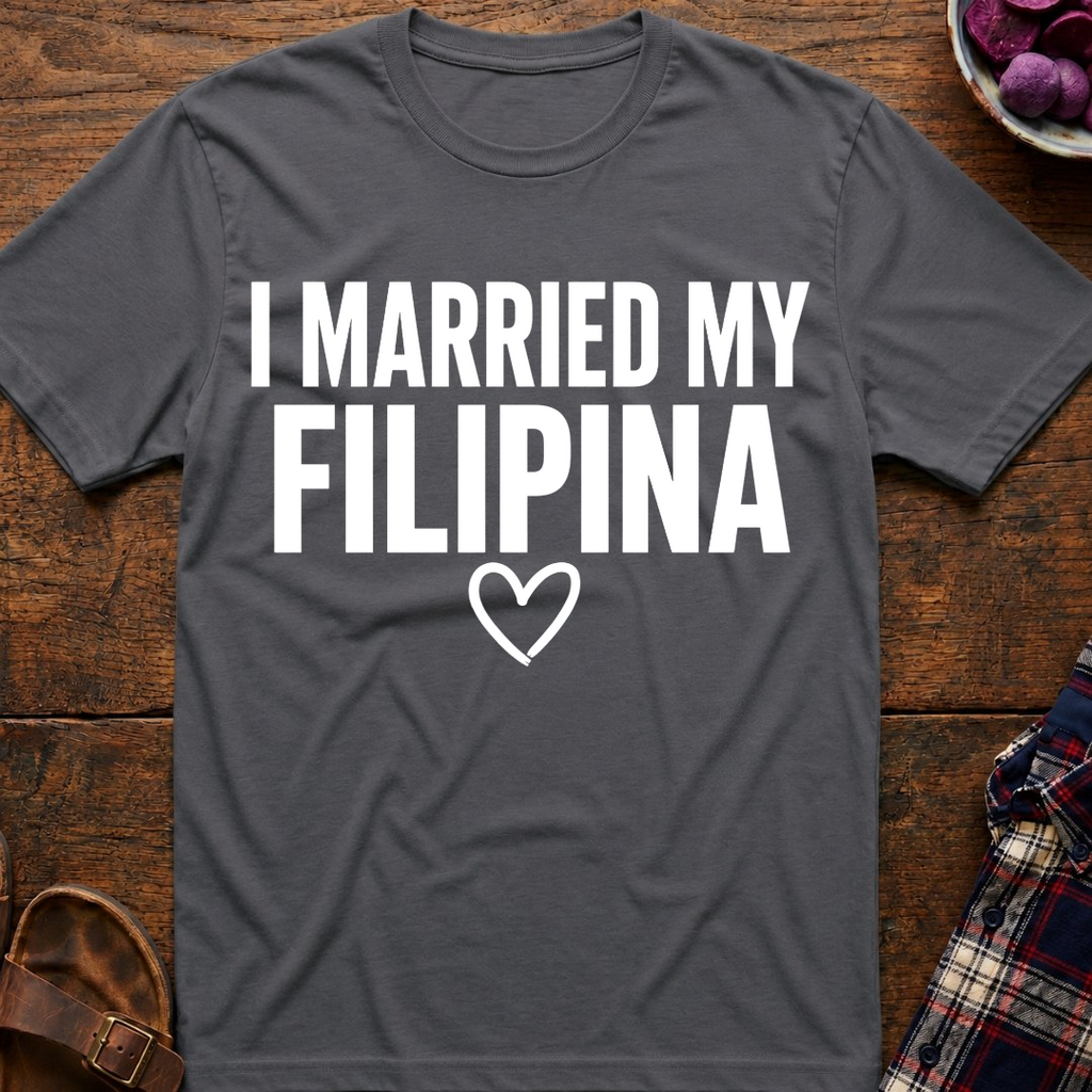 I Married My Filipina T-Shirt