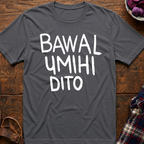 Bawal Umihi Dito T-Shirt