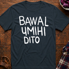 Bawal Umihi Dito T-Shirt
