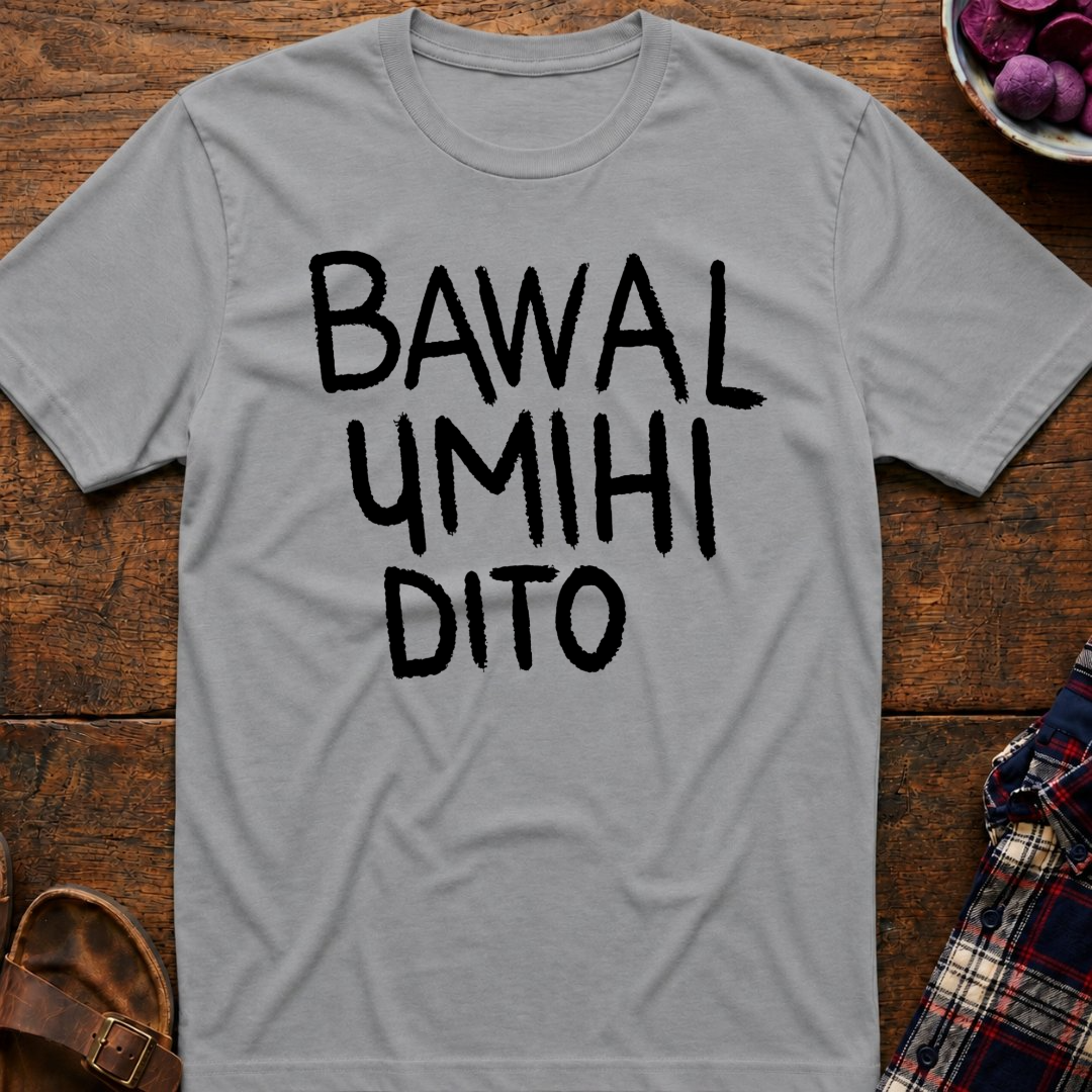 Bawal Umihi Dito T-Shirt
