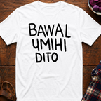 Bawal Umihi Dito T-Shirt