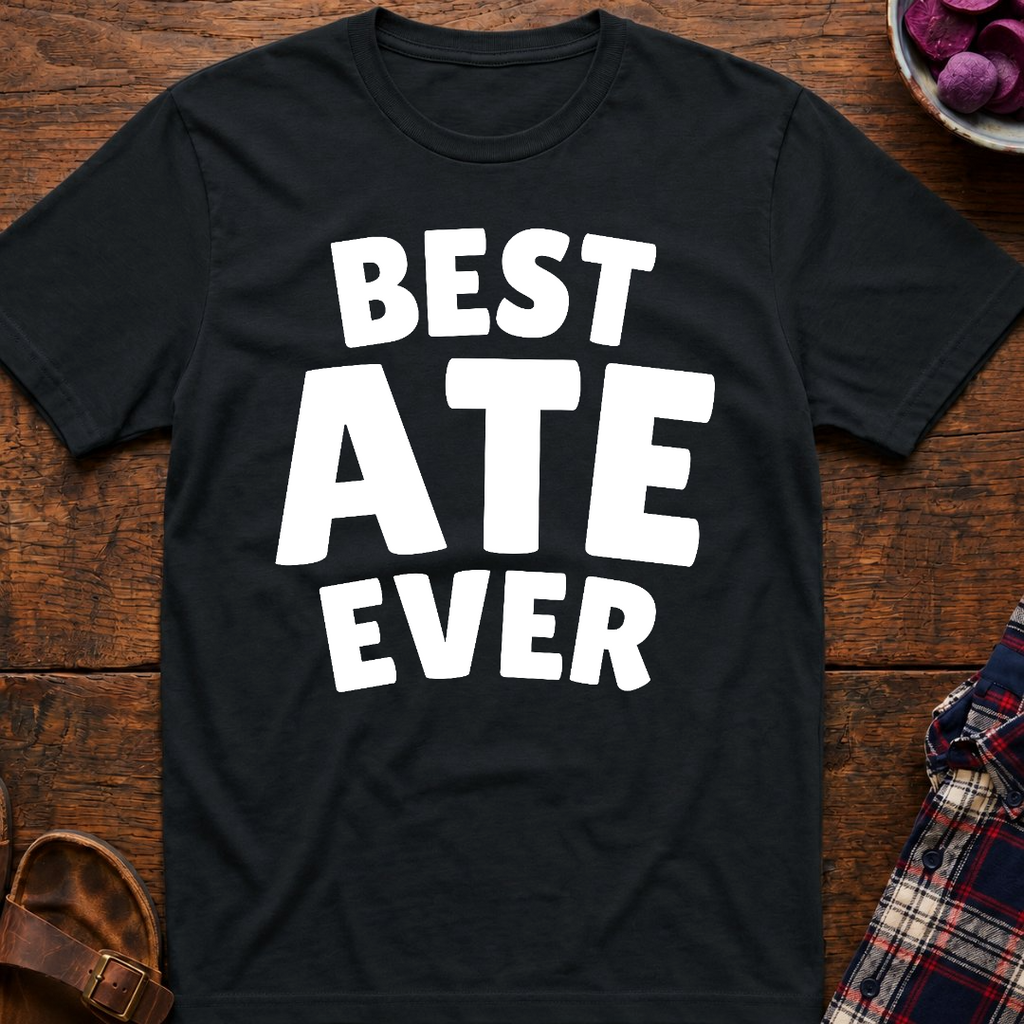 Best Ate Ever T-Shirt