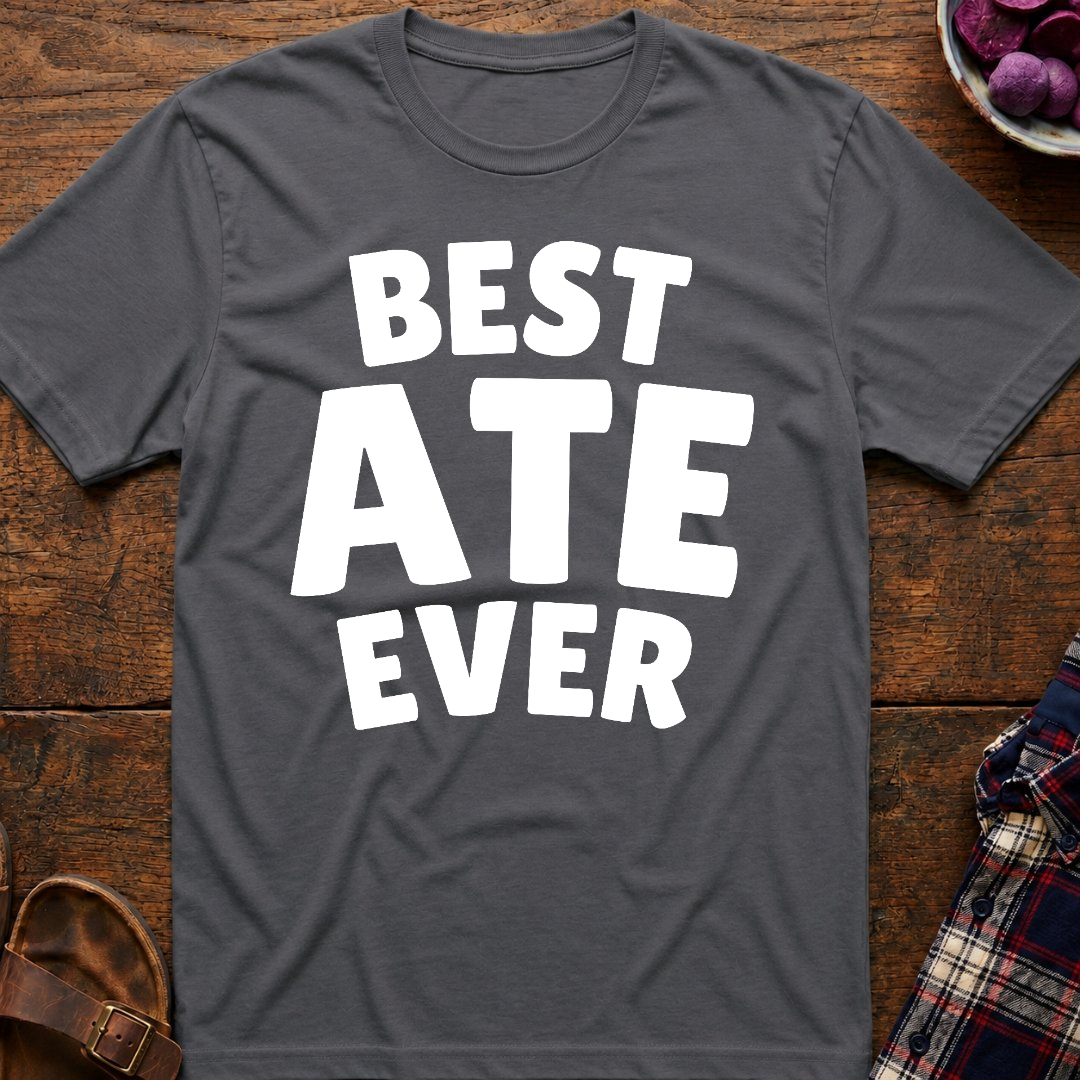 Best Ate Ever T-Shirt