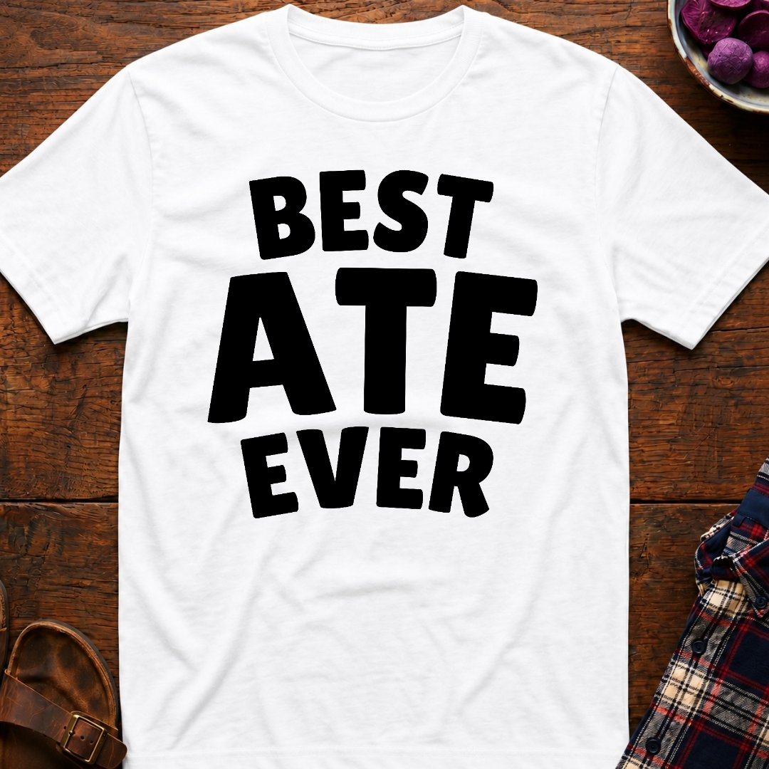 Best Ate Ever T-Shirt