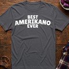 Best Amerikano Ever T-Shirt