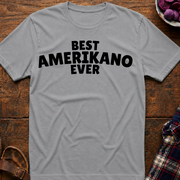 Best Amerikano Ever T-Shirt