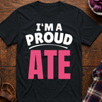 I'm A Proud Ate T-Shirt