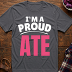 I'm A Proud Ate T-Shirt